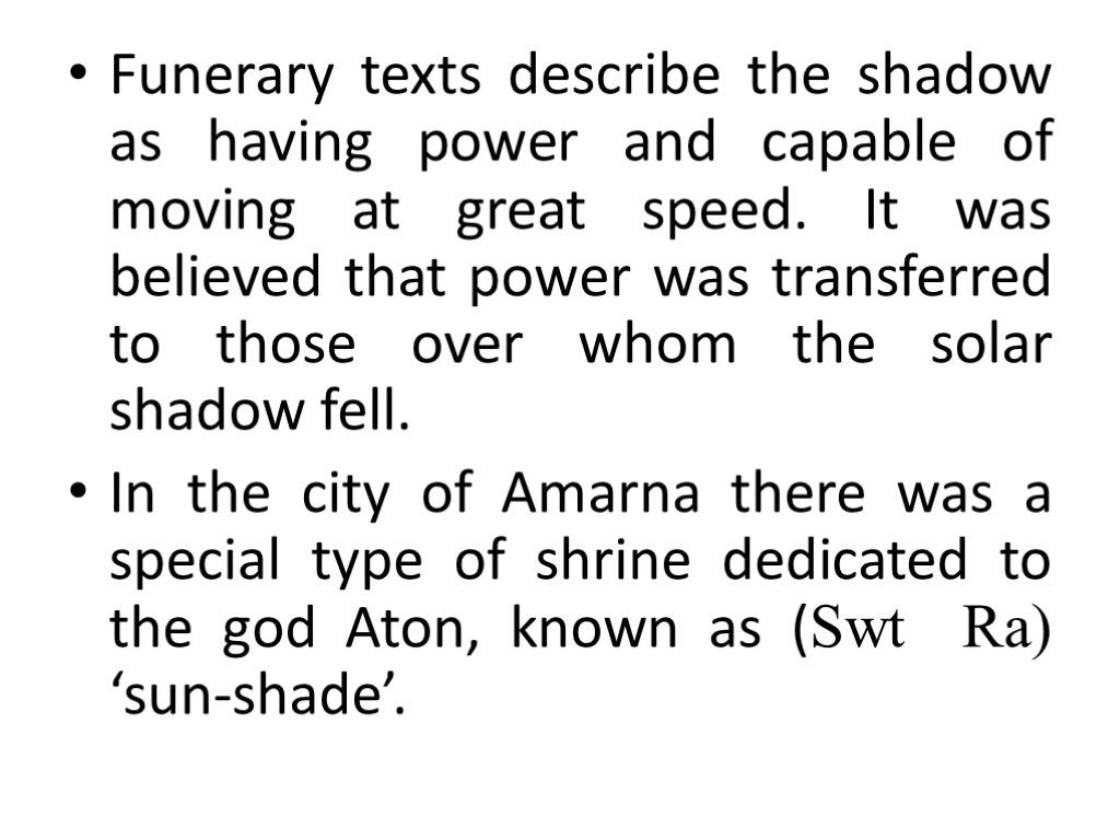 Funerary texts describe the shadow as having power and capable of moving at great